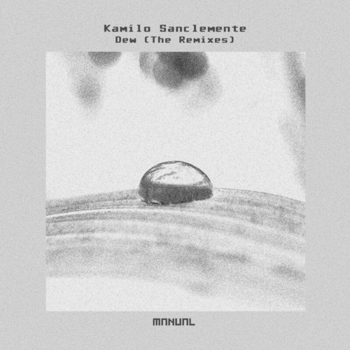 Kamilo Sanclemente - Dew (The Remixes) [MAN361]